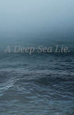 A Deep Sea Lie. (ON HOLD)