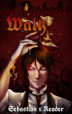 A Diabolic Waltz - Sebastian Michaelis x Reader [Black Butler | Kuroshitsuji]