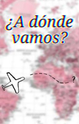 ¿A dónde vamos? // OS Lukloé.