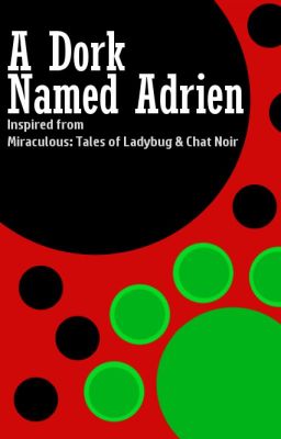 A Dork Named Adrien - a Miraculous Ladybug fanfic