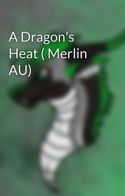 A Dragon's Heat ( Merlin AU)