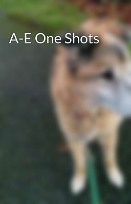 A-E One Shots