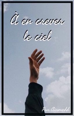 À en crever le ciel