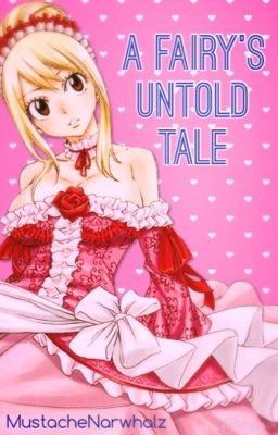 A Fairy's Untold Tale [Fairy Tail]