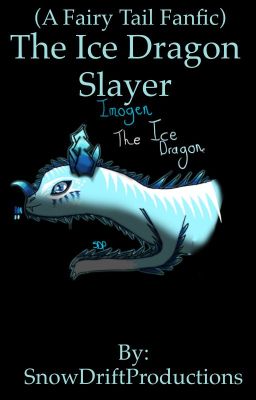 (A Fairy Tail Fanfic) The Ice Dragon Slayer