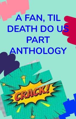 A Fan Till Death Do Us Part - Anthology / CLOSED