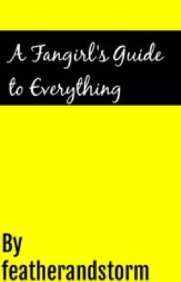 A Fangirl's Guide to Everything 