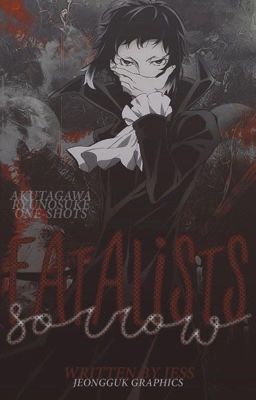 A Fatalist's Sorrow | Akutagawa Ryūnosuke One-Shots