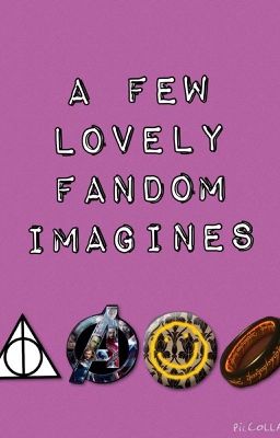 A few lovely fandom imagines