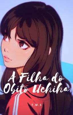 A Filha de Obito Uchiha.-[CONCLUÍDA]