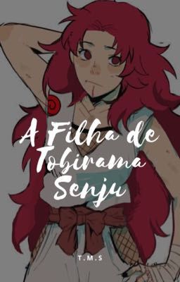 A Filha De Tobirama Senju. -[CONCLUÍDO] 