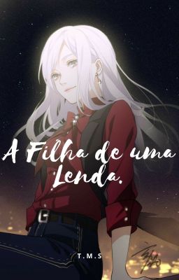 A Filha de uma Lenda. -[CONCLUÍDO]