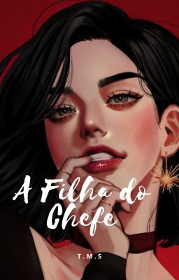 A Filha do Chefe. -[CONCLUÍDO]