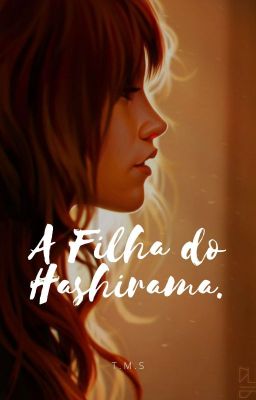 A Filha do Hashirama. -[CONCLUÍDA]