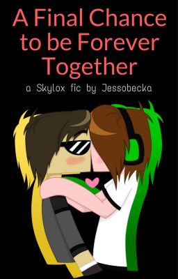 A Final Chance to be Forever Together {Skylox} [FINAL BOOK]