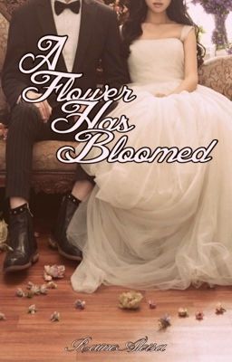 A Flower Has Bloomed (My Forged Wedding Fanfic)