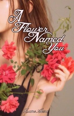 A Flower Named You (My Forged Wedding Fanfic)