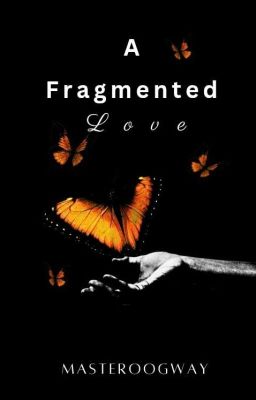 A Fragmented Love