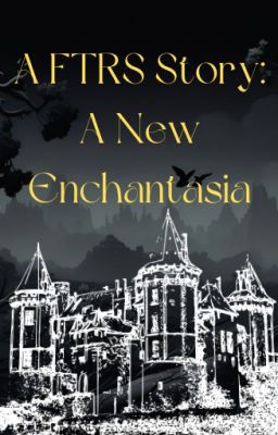 A FTRS Story: A New Enchantasia(By @Ilookbooks12345678)