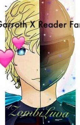 ♥A Garroth x Reader Fanfiction♥