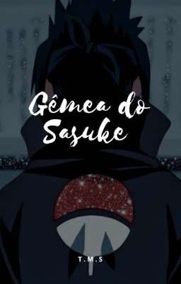 A Gêmea do Sasuke. - [CONCLUÍDA]