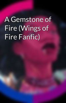 A Gemstone of Fire (Wings of Fire Fanfic)