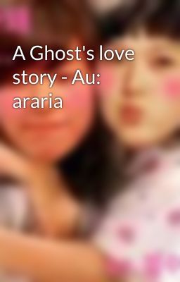 A Ghost's love story - Au: araria