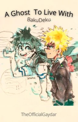 A Ghost To Live With ~ BakuDeku ~ Ghost Deku AU