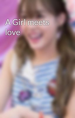 A Girl meets love