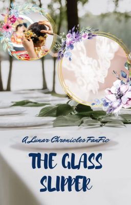 A Glass Slipper - A Lunar Chronicles FanFic