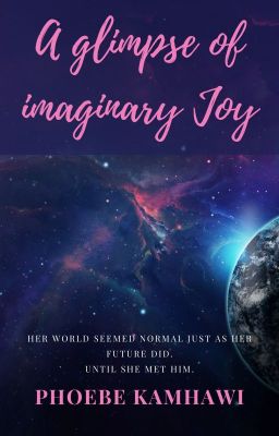 A Glimpse Of Imaginary Joy (on hold)