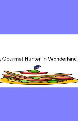 A Gourmet Hunter In Wonderland