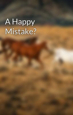 A Happy Mistake?