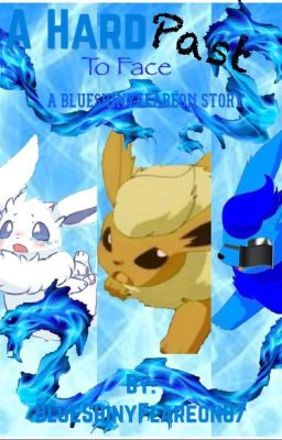 A Hard Past To Face [A BlueShinyFlareon Story]