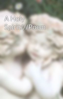 A Holy Spirit///Poem