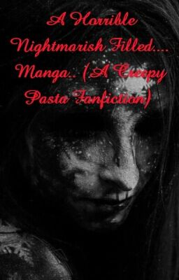 A Horrible Nightmarish... Manga...  (A Creepypasta Fanfiction)