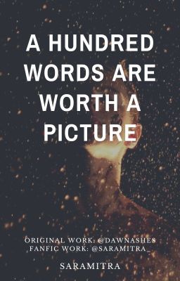 A Hundred Words Are Worth A Picture (Fan-Fic) ✓