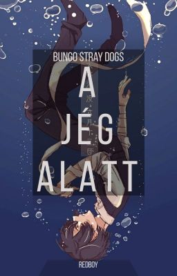 A jég alatt //Bungo Stray Dogs//