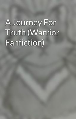 A Journey For Truth (Warrior Fanfiction)