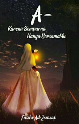 A- (Karena Sempurna Hanya BersamaMu) -PART AKAN DIHAPUS DAN DIPINDAH KE DREAME-