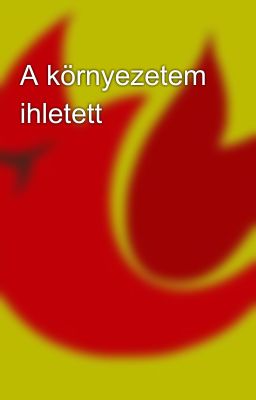 A környezetem ihletett