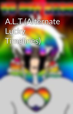 A.L.T (Alternate Lucky Timelines)