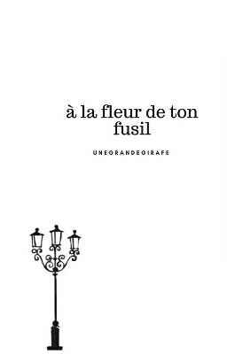 À la fleur de ton fusil