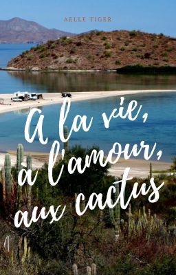 A la vie, à l'amour, aux cactus