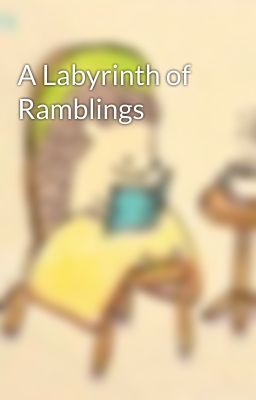 A Labyrinth of Ramblings