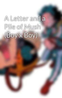 A Letter and a Pile of Mush (Boy x Boy)