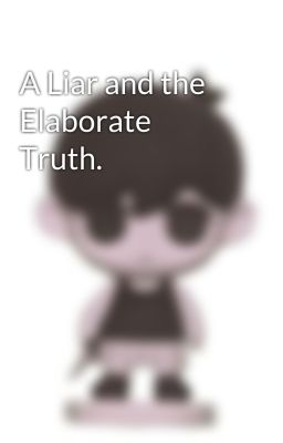 A Liar and the Elaborate Truth.