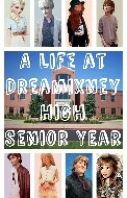 A Life at Dreamixney High: Senior Year