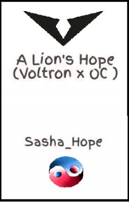 A Lion's Hope (Voltron x OC )(On Hold)