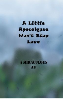 A Little Apocalypse Won't Stop Love - A Miraculous (Zombie)  AU